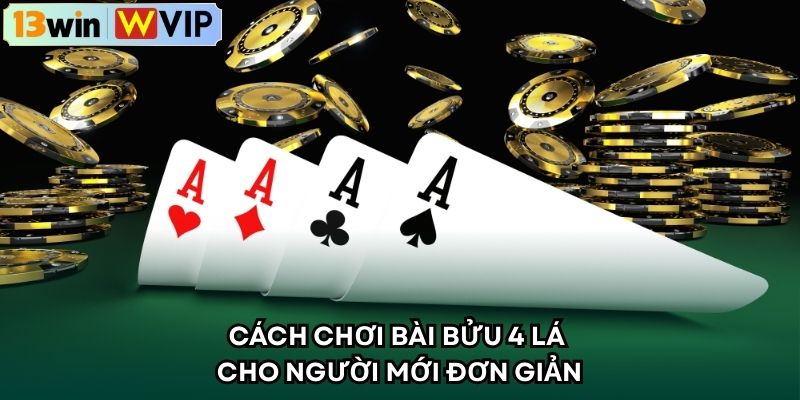 Cách chơi bài bửu 4 lá cho người mới đơn giản