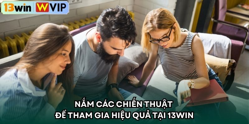Nắm các chiến thuật để tham gia hiệu quả tại 13WIN