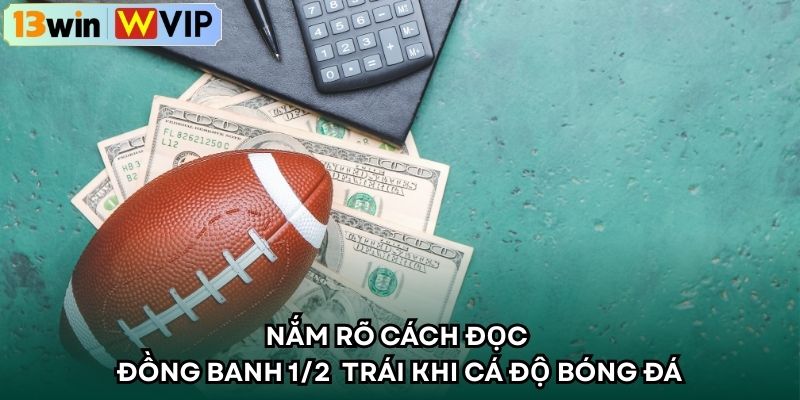 Nắm rõ cách đọc đồng banh 1/2 trái khi cá độ bóng đá