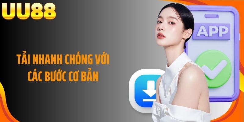 Tải nhanh chóng với các bước cơ bản