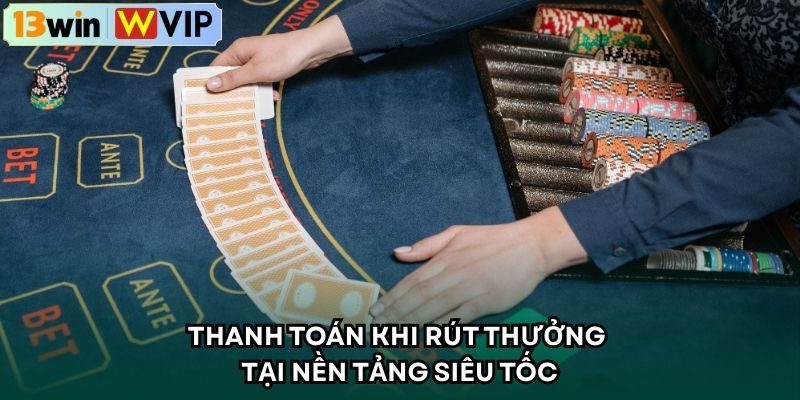 Thanh toán khi rút thưởng tại nền tảng siêu tốc