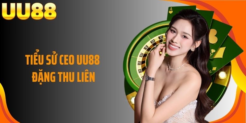 Tiểu sử CEO UU88 Đặng Thu Liên