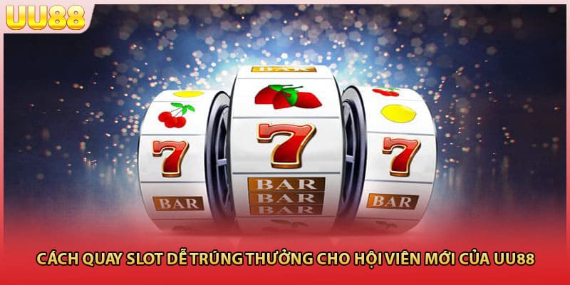 Cách quay slot dễ trúng
